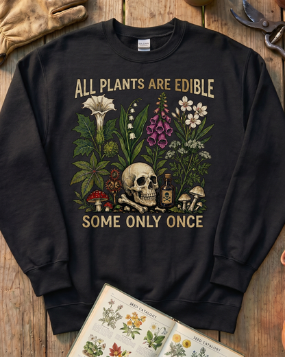 All Plants Are Edible Some Only Once Sweatshirt