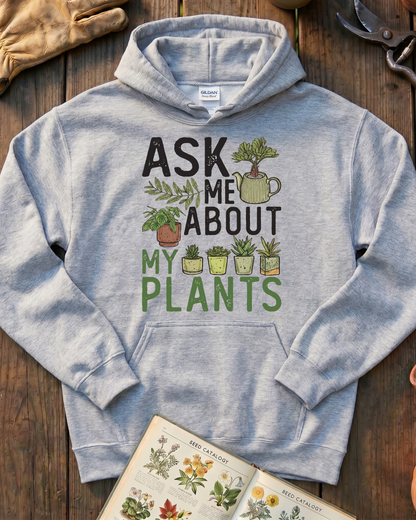 Ask Me About My Plants Hoodie