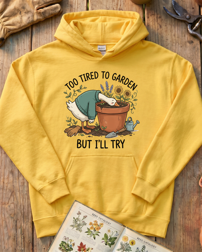 Too Tired To Garden But I'll Try Hoodie