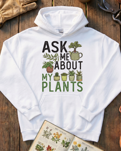 Ask Me About My Plants Hoodie