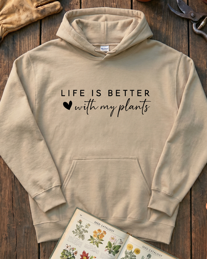 LIFE IS BETTER  with my plants Hoodie