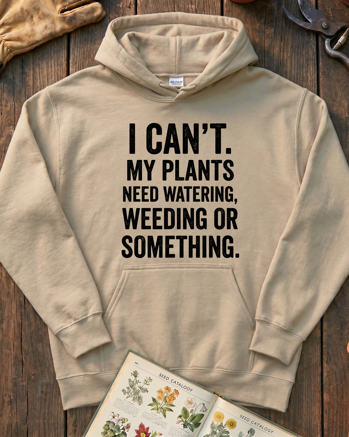 I Can’t My Plants Need Watering Hoodie