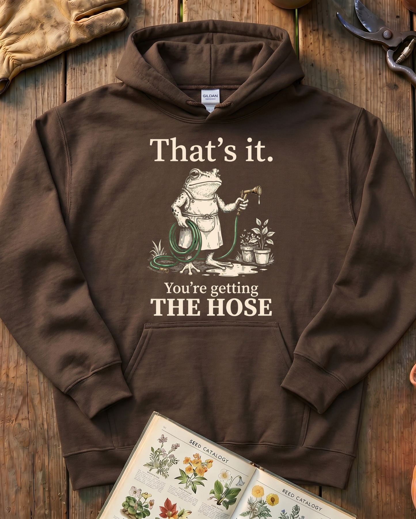 That's It You're Getting The Hose Hoodie