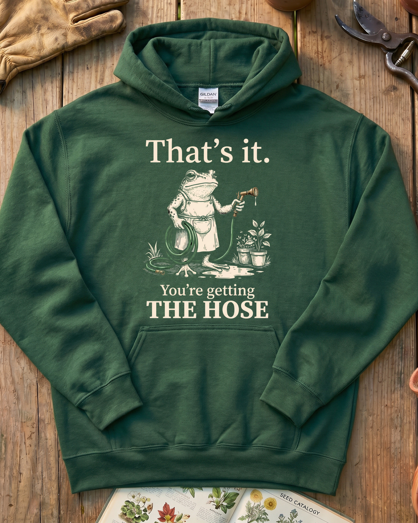 That's It You're Getting The Hose Hoodie