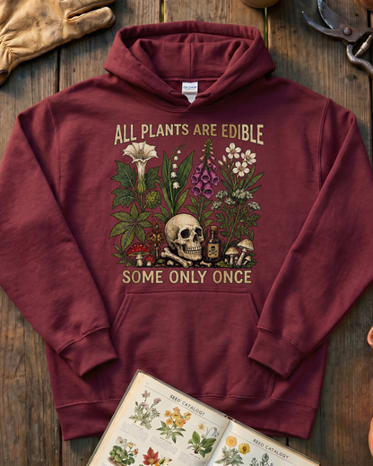 All Plants Are Edible Some Only Once Hoodie