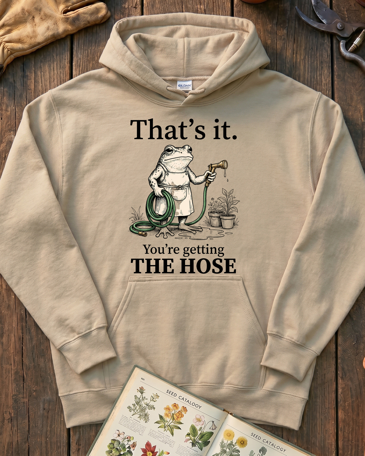 That's It You're Getting The Hose Hoodie