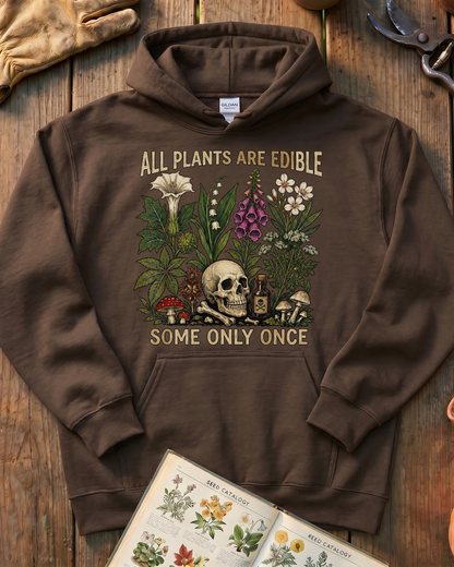 All Plants Are Edible Some Only Once Hoodie