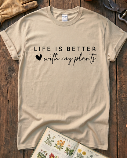 LIFE IS BETTER  with my plants T‑Shirt
