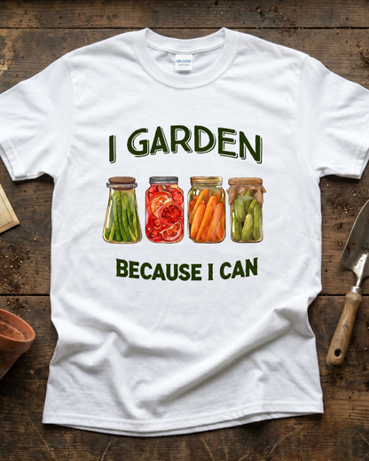 I Garden Because I Can T‑Shirt