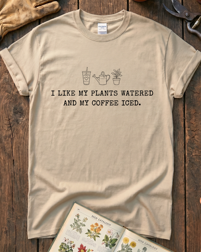 I Like My Plants Watered And My Coffee Iced T‑Shirt
