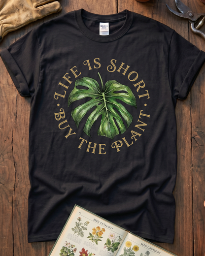 Life Is Short Buy The Plant T‑Shirt