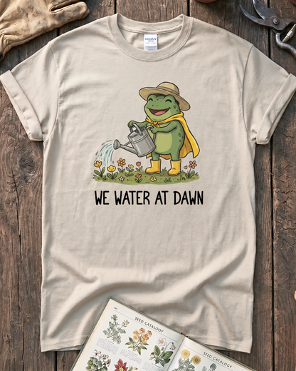 We Water At Dawn T‑Shirt