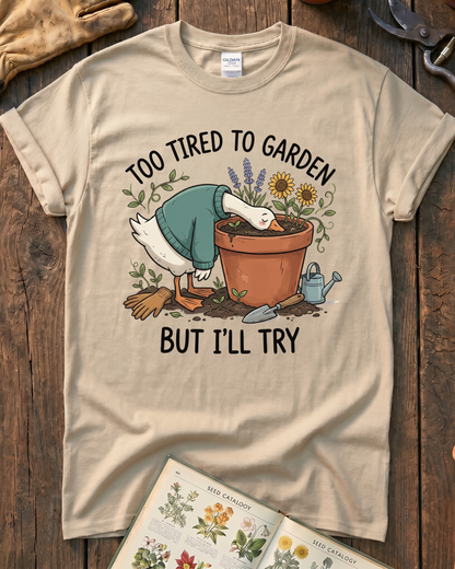 Too Tired To Garden But I'll Try T‑Shirt