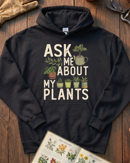 Ask Me About My Plants Hoodie
