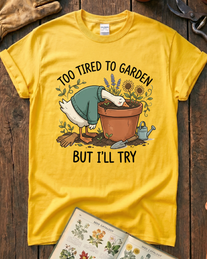 Too Tired To Garden But I'll Try T‑Shirt