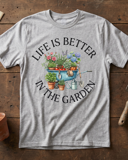 Life is Better in The Garden T‑Shirt