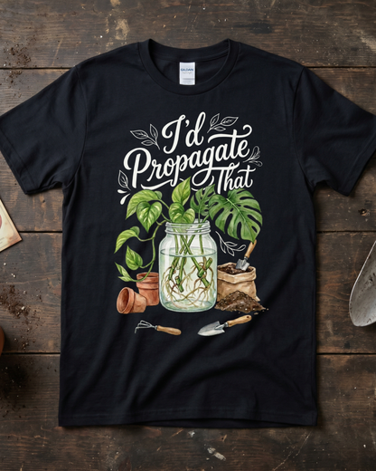 I'd Propagate That T‑Shirt