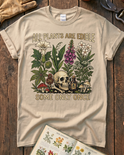 All Plants Are Edible Some Only Once T-Shirt