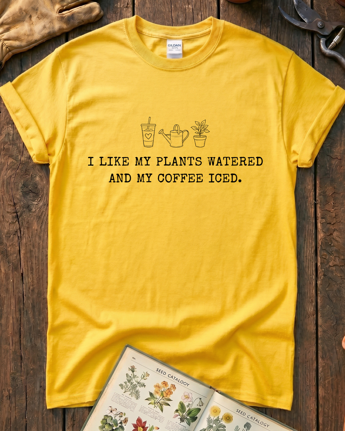 I Like My Plants Watered And My Coffee Iced T‑Shirt