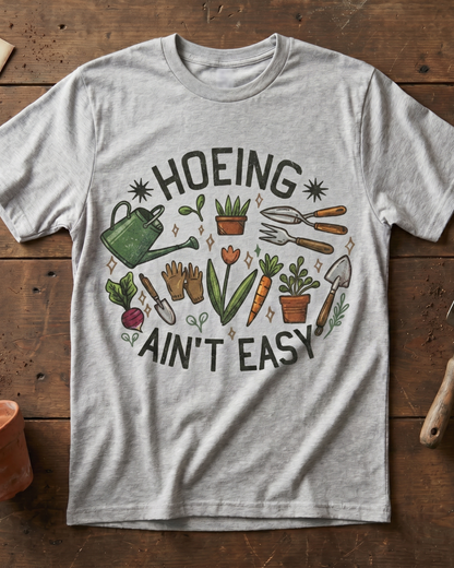 Hoeing Ain't Easy T‑Shirt