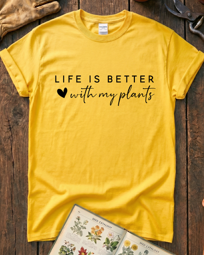 LIFE IS BETTER  with my plants T‑Shirt