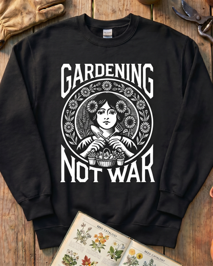 Gardening Not War Sweatshirt