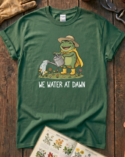 We Water At Dawn T‑Shirt