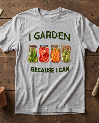 I Garden Because I Can T‑Shirt