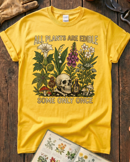 All Plants Are Edible Some Only Once T-Shirt