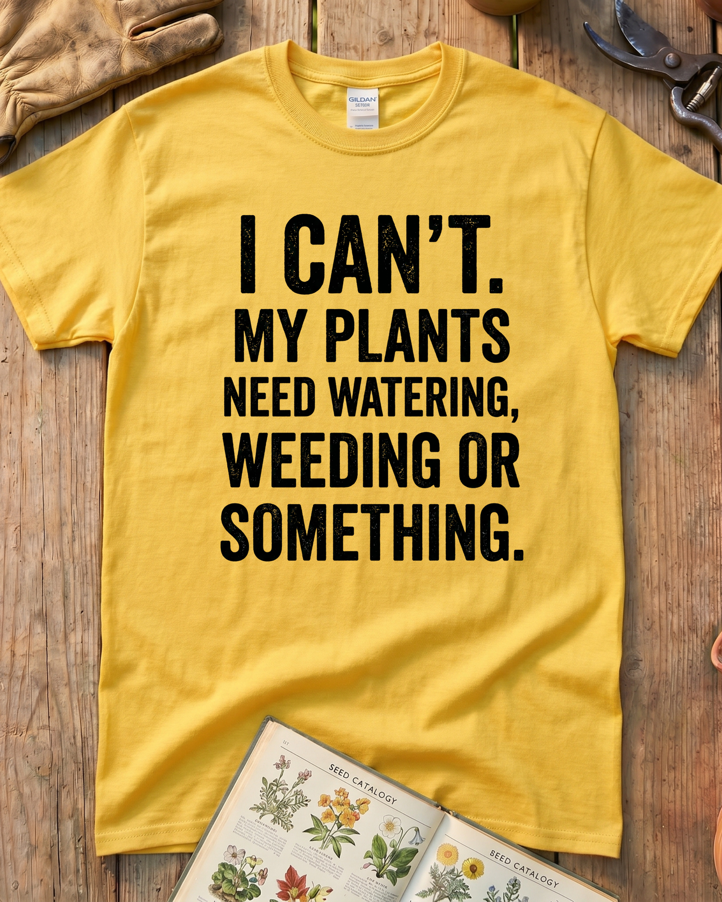 I Can’t My Plants Need Watering T‑Shirt
