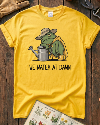 We Water At Dawn T-Shirt