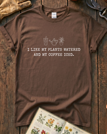 I Like My Plants Watered And My Coffee Iced T‑Shirt