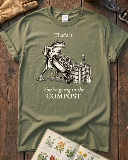 You're Going In The Compost T-Shirt