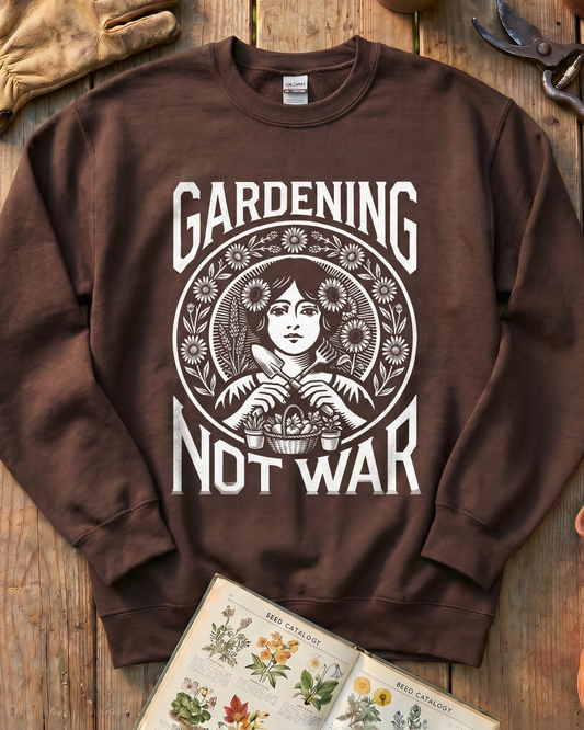 Gardening Not War Sweatshirt