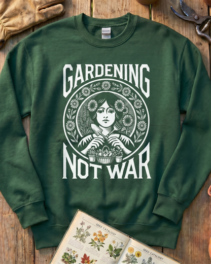 Gardening Not War Sweatshirt