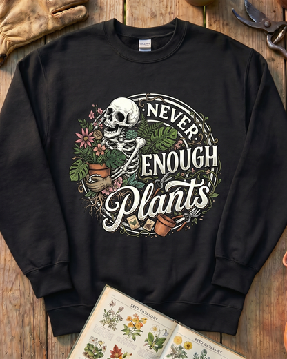 Never Enough Plants Tee Sweatshirt