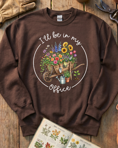 I'll Be in My Office Gardening Sweatshirt