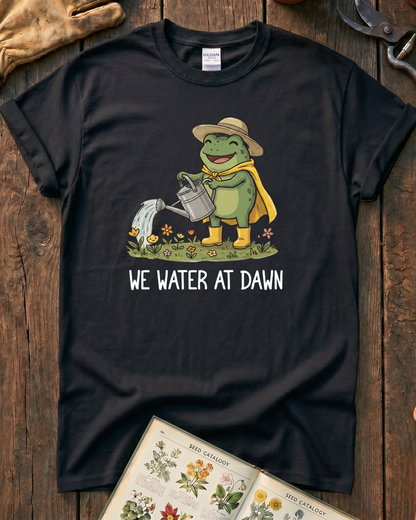 We Water At Dawn T‑Shirt