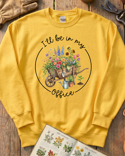 I'll Be in My Office Gardening Sweatshirt