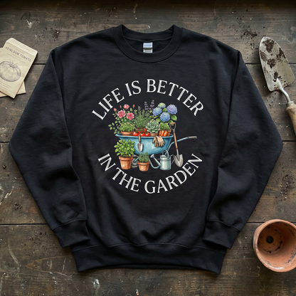 Life is Better in The Garden Sweatshirt