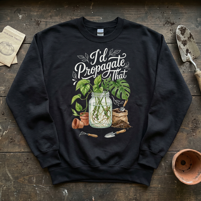 I'd Propagate That Sweatshirt