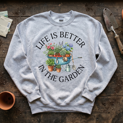 Life is Better in The Garden Sweatshirt