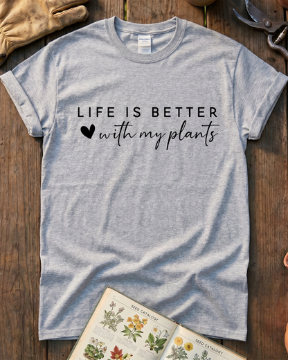 LIFE IS BETTER  with my plants T‑Shirt