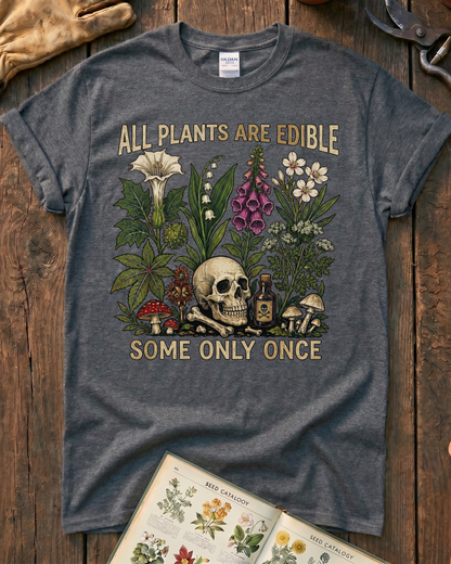 All Plants Are Edible Some Only Once T-Shirt