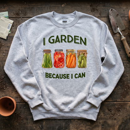I Garden Because I Can Sweatshirt