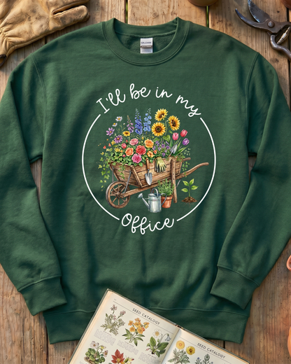 I'll Be in My Office Gardening Sweatshirt