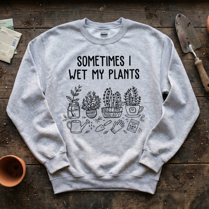 Sometimes I Wet My Plants Sweatshirt