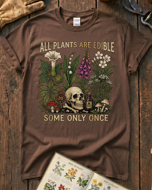 All Plants Are Edible Some Only Once T-Shirt