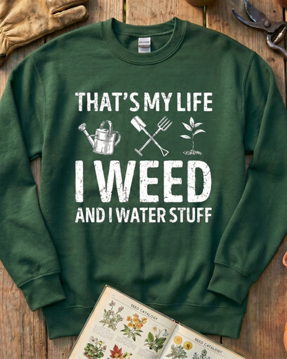 I Weed And Water Stuff Sweatshirt