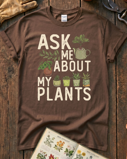 Ask Me About My Plants T-Shirt